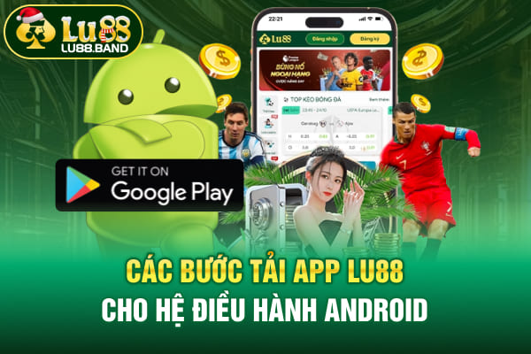 Các bước tải app LU88 cho hệ điều hành Android