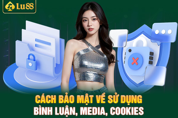 Cách bảo mật về sử dụng bình luận, media, cookies