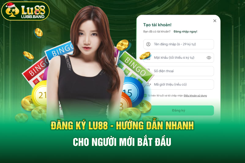 Đăng ký LU88 - Hướng dẫn nhanh cho người mới bắt đầu