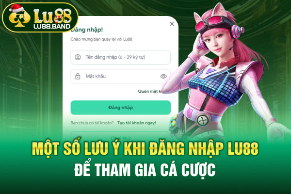 Một số lưu ý khi đăng nhập LU88 để tham gia cá cược