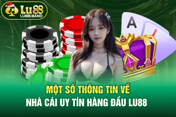 Một số thông tin về nhà cái uy tín hàng đầu LU88