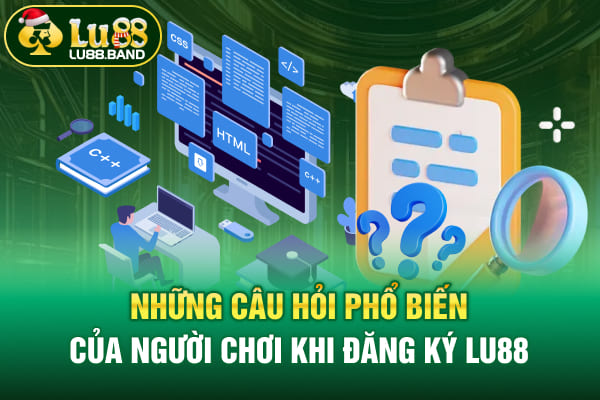 Những câu hỏi phổ biến của người chơi khi đăng ký LU88