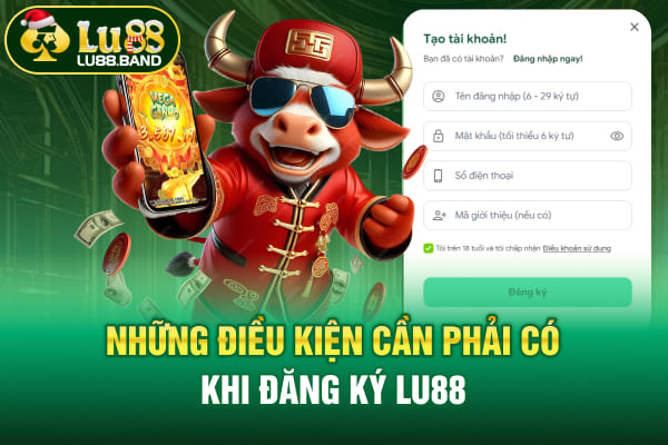 Những điều kiện cần phải có khi đăng ký LU88