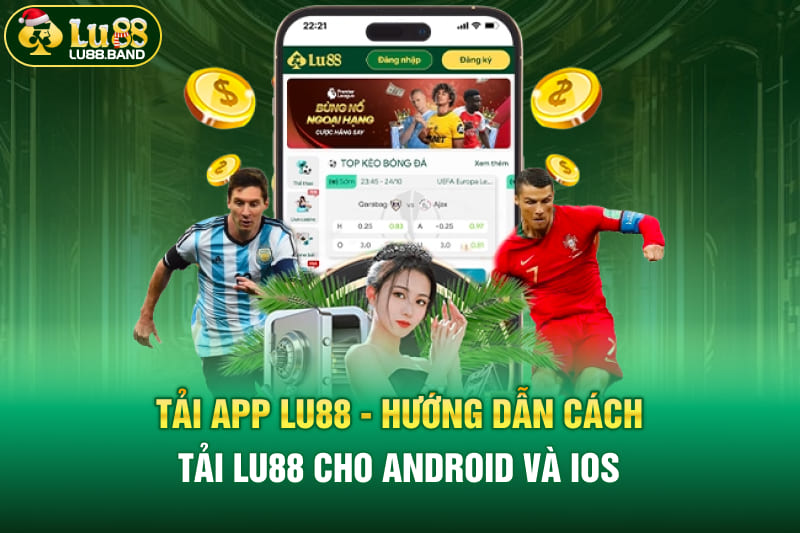 Tải app LU88 hướng dẫn cách tải LU88 Cho Android và IOS