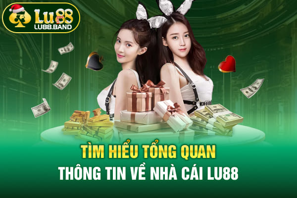 Tìm hiểu tổng quan thông tin về nhà cái LU88