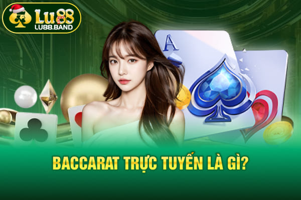 Baccarat trực tuyến là gì?