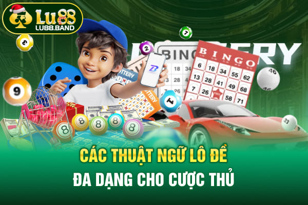 Các thuật ngữ lô đề đa dạng cho cược thủ