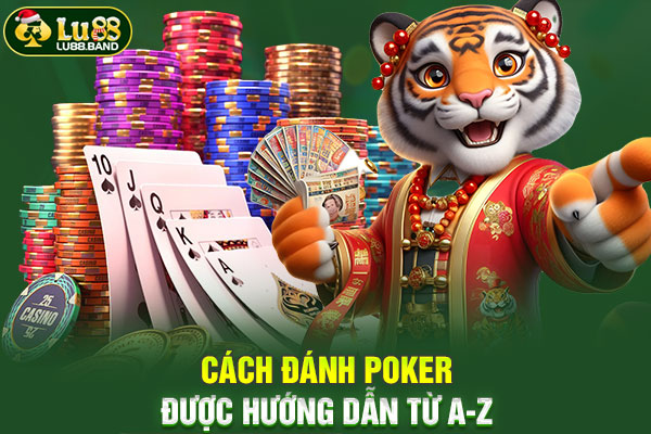 Cách đánh Poker được hướng dẫn từ A-Z