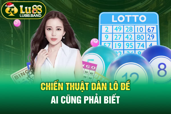 Chiến thuật dàn lô đề ai cũng phải biết