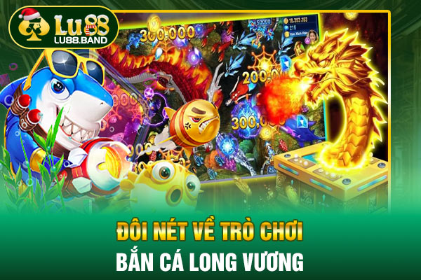 Đôi nét về trò chơi bắn cá Long Vương