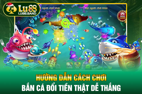 Hướng dẫn cách chơi bắn cá đổi tiền thật dễ thắng