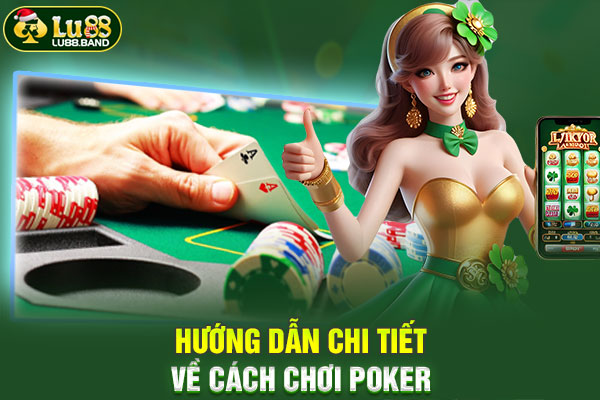 Hướng dẫn chi tiết về cách chơi Poker