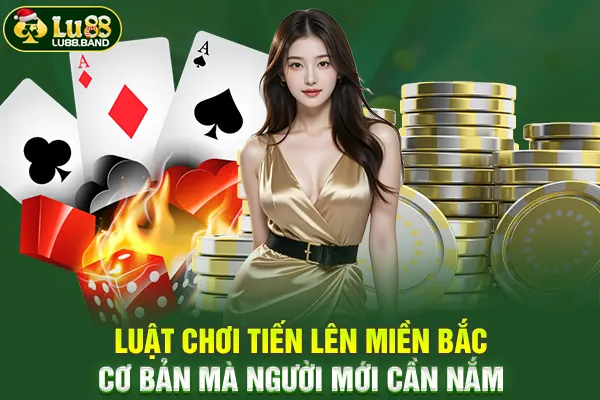 Luật chơi tiến lên miền bắc cơ bản mà người mới cần nắm