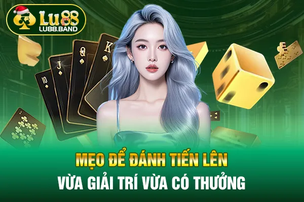 Mẹo để đánh tiến lên vừa giải trí vừa có thưởng