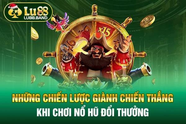 Những chiến lược giành chiến thắng khi chơi nổ hũ đổi thưởng