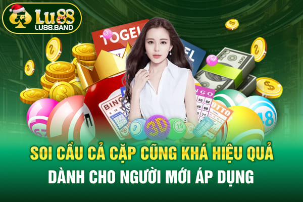 Soi cầu cả cặp cũng khá hiệu quả dành cho người mới áp dụng