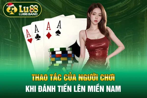 Thao tác của người chơi khi đánh tiến lên miền nam