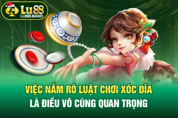 Việc nắm rõ luật chơi xóc đĩa là điều vô cùng quan trọng